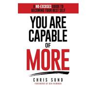 You Are Capable of More: A No-Excuses Guide to Becoming Your Best Self