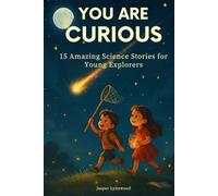 You Are Curious!: 15 Amazing Science Stories for Young Explorers