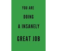 YOU ARE DOING A INSANELY GREAT JOB ABSOLUTELY: Self Confidence Booster, Daily Notes Journal, Success and Productivity Planner, Great Job Gift Idea, Mental Health Notebook