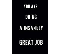 YOU ARE DOING A INSANELY GREAT JOB: Office Desk Inspiration, Motivational Notebook, Productivity Planner, Daily Notes Journal, Meeting Notes, Great Job Gift Idea