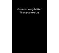 You Are Doing Better Than You Realize: A 6x9 Minimalist Black Journal for Gentle Encouragement, Daily Reflection, and Quiet Progress
