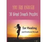 YOU ARE ENOUGH: 30 WORD SEARCH PUZZLES FOR HEALING AND EMOTIONAL STRENGTH