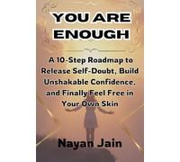 “You Are Enough: A 10-Step Roadmap to Release Self-Doubt, Build Unshakable Confidence, and Finally Feel Free in Your Own Skin