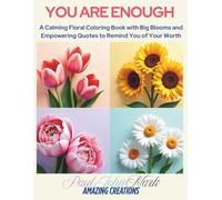 YOU ARE ENOUGH: A Calming Floral Coloring Book with Big Blooms and Empowering Quotes to Remind You of Your Worth