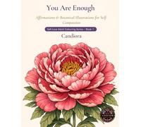 You Are Enough: A Relaxing Colouring Book of Affirmations and Botanical Illustrations for Adults