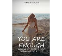 You Are Enough: Beyond Divorce - A New Beginning, Self-Love