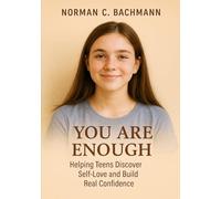 You are enough: Find Yourself Self-Love and Self-Confidence for Teens