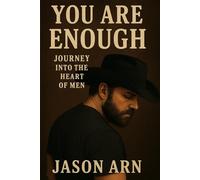You Are Enough: Journey Into The Heart Of Men