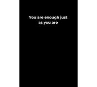 You Are Enough Just As You Are: A 6x9 Black Lined Journal for Self-Worth, Daily Reflection, and Gentle Self-Acceptance