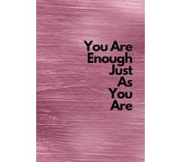You Are Enough Just As You Are: Beautiful And Trendy Inspirational Motivational Journal - Notebook to Write In.... For Woman & Girls