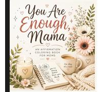 You Are Enough, Mama: An Affirmation Coloring Book For Moms