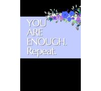 YOU ARE ENOUGH. Repeat.: A Floral Journal for Writing Thoughts, Reflections & Daily Calm