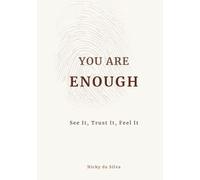 YOU ARE ENOUGH: See it, Trust it, Feel it