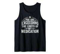 You Are Exceeding The Limits of My Medication Funny Humor Canotta