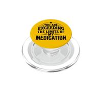 You Are Exceeding The Limits Of My Medication Funny PopSockets PopGrip per MagSafe