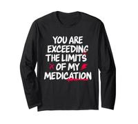 You Are Exceeding The Limits of My Medication Maglia a Manica