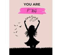 You Are F*ing Amazing: Motivational Journal for Confidence, Positivity and Self-Love