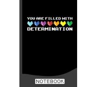 You Are Filled With Determination Gamers Motivational Gaming Notebook: Video Games Notebook Lined Ruled 120 pages (6 x 9): Notebook Journal for Video Game Fans and Gamer School Students
