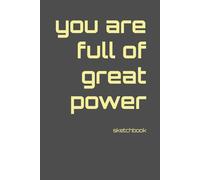you are full of great power: sketchbook