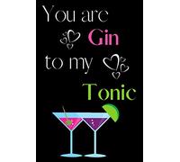 You Are Gin To My Tonic: Funny Journal / Notebook, Great Card Alternative, Perfect Gift for Valentine's Day, Write Something for Your Partner