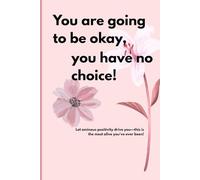 You are going to be okay, you have no choice!: Notebook | Journal | 100 Ruled Pages for Writing | Gift Idea | Positivity | for Women, Men, Friends