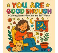 You Are Good Enough - A Self-Love Coloring Book for Women: 40 uplifting pages for relaxation, emotional balance, stress relief & self-worth