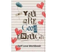 You Are Good Enough: Self Love Workbook