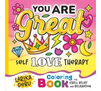 You are great. Self Love Therapy: A Self-Love Coloring Book for women and teens with positive and self-esteem affirmations for mindfulness, stress relief, relaxation and confidence