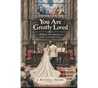 You Are Greatly Loved: A Biblical Introduction to God's Covenant Love