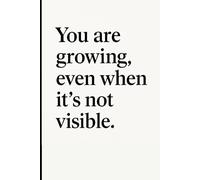 You are growing, even when it’s not visible.: Even in stillness, progress is happening beneath the surface.