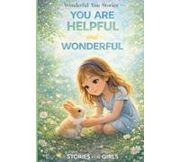 You Are Helpful and Wonderful: 12 Encouraging Stories About Helping Others, Kind Actions, Teamwork, and Making a Difference