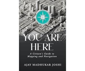 You Are Here: A Citizen's Guide to Mapping and Navigation