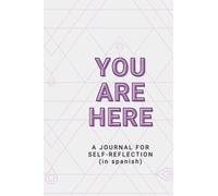 YOU ARE HERE: A JOURNAL FOR SELF REFLECTION (IN SPANISH) (Spanish Edition)