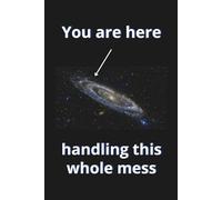 You Are Here Handling This Whole Mess: Funny Office Notebook, Inspirational Lined Journal for Note Taking, Gifts