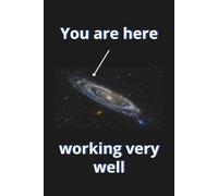 You Are Here Working Very Well: Inspirational Office Notebook, Funny Lined Journal for Note Taking, Gifts