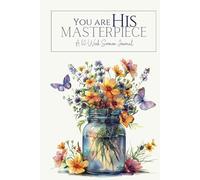 You Are His Masterpiece: A 52-Week Sermon Journal