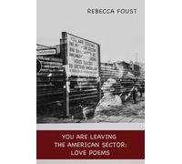 You Are Leaving the American Sector: Love Poems