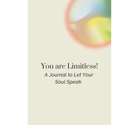 You are Limitless: A Journal to Let Your Soul Speak