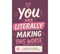 You Are Literally Making This Worse Notebook for Overthinkers: A Brutally Honest Journal for the Girl Who Spirals Like a Professional