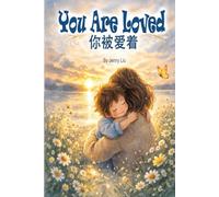 You Are Loved / 你被爱着: For Every Child Who Needs to Hear “I’m With You.” 写给每一个需要听见“我在你身边”的孩子