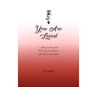 You Are Loved: 7 Things to Remember When You Feel Broken, Left Out & Abandoned