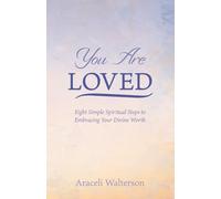 You Are Loved: Eight Simple Spiritual Steps to Embracing Your Divine Worth