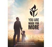 You Are Made for More: A Retreat Prayer Journal for Encounter, Healing, and Mission