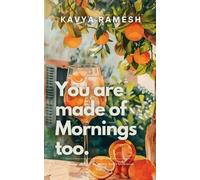You Are Made of Mornings Too
