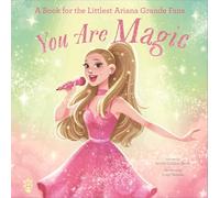 You Are Magic: A Book for the Littlest Ariana Grande Fans