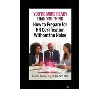 You Are More Ready Than You Think: How to Prepare for HR Certification Without the Noise