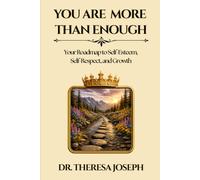 You Are More Than Enough: Your Roadmap to Self-Esteem, Self-Respect, and Growth