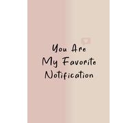 You Are My Favorite Notification: Notebook for Gift | Valentine's day, Birthday, Wedding or Anniversary.