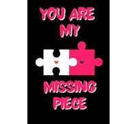 You Are My Missing Piece- Valentine’s Notebook: I Love You Book for Girlfriend - Romantic Gifts for Couples, Boyfriend , Husband, Wife, Fiancée - ... Long Distance Relationships, and Love Ideas
