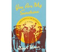 You Are My Sunshine: Jimmie Davis and the Biography of a Song